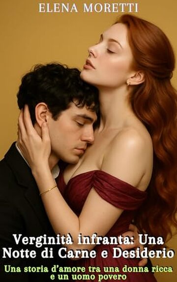 Verginit&agrave; infranta: Una Notte di Carne e Desiderio: Una storia d&rsquo;amore tra una donna ricca e un uomo povero (Edizione Italiana) (Amore, Lussuria e Desiderio Vol. 1)