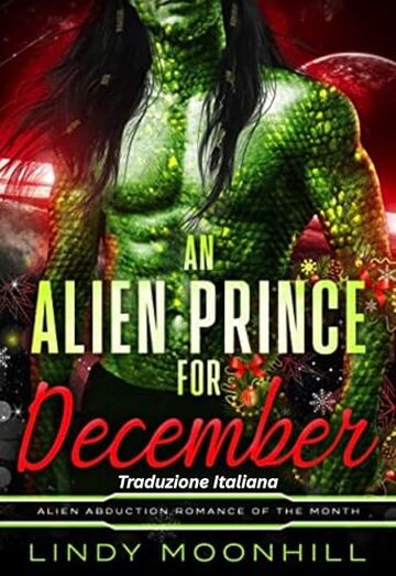 An Alien Prince for December: Un Principe Alieno per Dicembre: Traduzione italiana (L'Amore Alieno del Mese Vol. 1)
