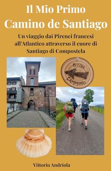 Il mio primo Cammino di Santiago di Compostella: Dai Pirenei francesi a Santiago, Muxia e Finisterre