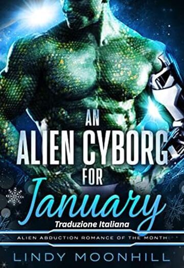 An Alien Cyborg for January: Un Cyborg Alieno per Gennaio: Traduzione Italiana (L'Amore Alieno del Mese Vol. 2)