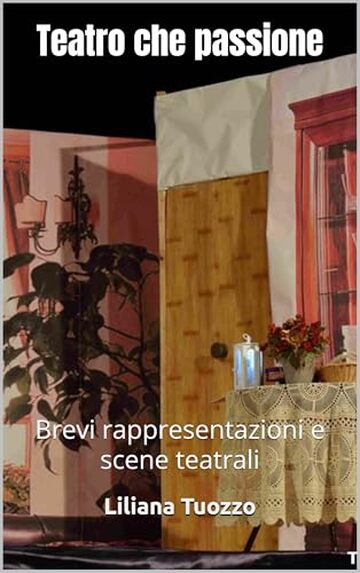 Teatro che passione: Brevi rappresentazioni e scene teatrali