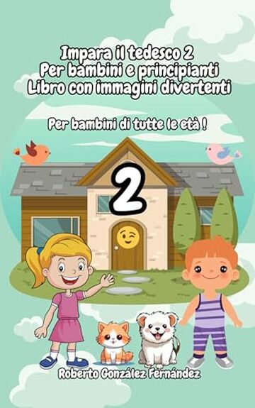 Impara il tedesco 2 Per bambini e principianti Libro con immagini divertenti: Per bambini di tutte le et&agrave; !