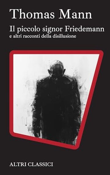 Il piccolo signor Friedemann e altri racconti della disillusione: Traduzione Italiana (Altri Classici)