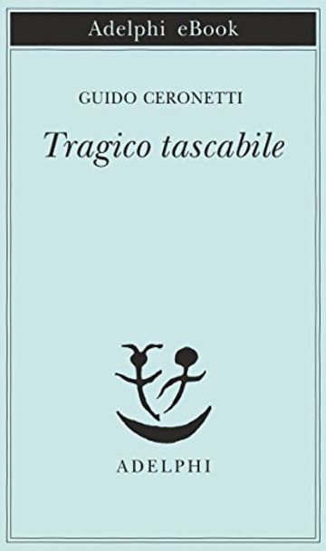 Tragico tascabile (Piccola biblioteca Adelphi)