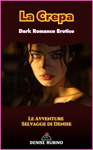 LA CREPA: Dark Romance Erotico - Le Avventure Selvagge di Denise - Vol. 1