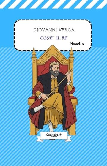 Cos'&egrave; il Re di Giovanni Verga: Novella (Novelle rusticane (1883) di Giovanni Verga Vol. 2)
