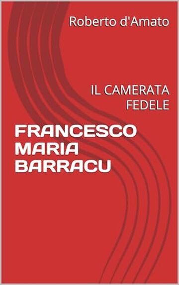 FRANCESCO MARIA BARRACU: IL CAMERATA FEDELE (PRINCIPE d'AMATO Vol. 28)