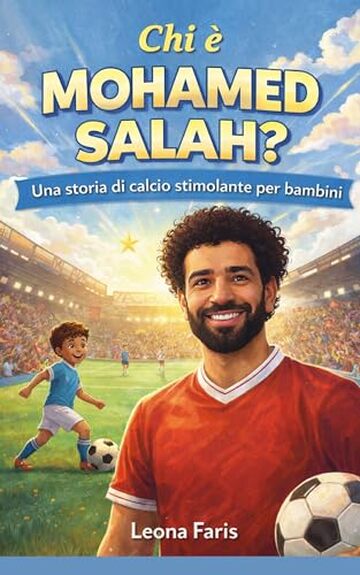 Chi è Mohamed Salah?: Una storia di calcio stimolante per bambini ...