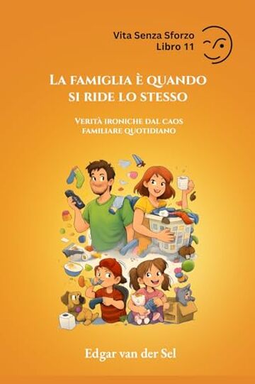 La famiglia &egrave; quando si ride lo stesso: Verit&agrave; ironiche dal caos familiare quotidiano