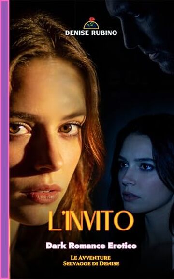 L'INVITO: Dark Romance Erotico - Vol. 4 (Le Avventure Selvagge di Denise)
