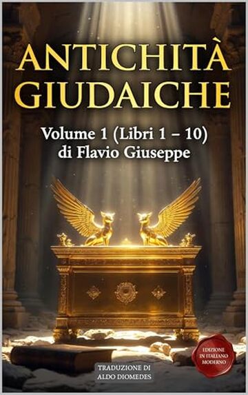 Antichit&agrave; Giudaiche Volume 1 (Libri 1 &ndash; 10) : Edizione in Italiano Moderno - Dalla Creazione alla Cattivit&agrave; Babilonese