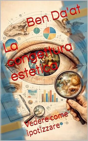 La congettura estetica: Vedere come ipotizzare (Hypotheses fingo)