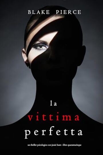 La Vittima Perfetta (Un thriller psicologico con Jessie Hunt - Libro Quarantacinque)