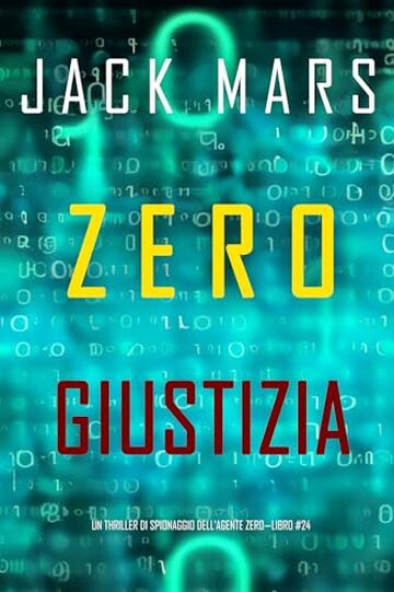Zero Giustizia (Un thriller di spionaggio dell'Agente Zero&mdash;Libro #24)