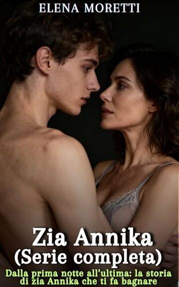 Zia Annika (Serie completa): Dalla prima notte all&rsquo;ultima: la storia di zia Annika che ti fa bagnare