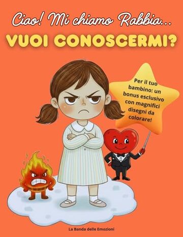 CIAO! MI CHIAMO RABBIA&hellip; VUOI CONOSCERMI?: Un libro per aiutare i bambini a riconoscere, comprendere e gestire la Rabbia + Disegni da colorare (La Banda delle Emozioni Vol. 2)