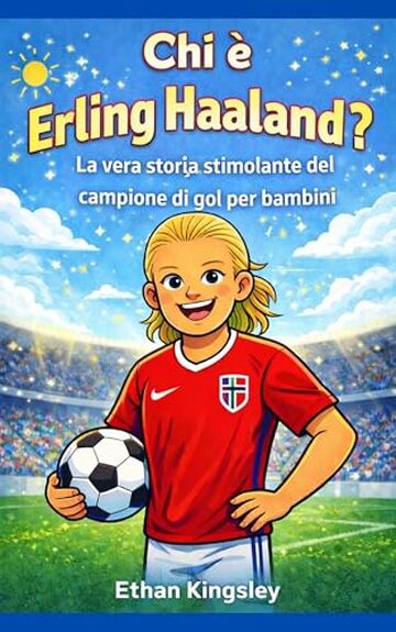 Chi è Erling Haaland?: La vera storia stimolante del campione di gol ...