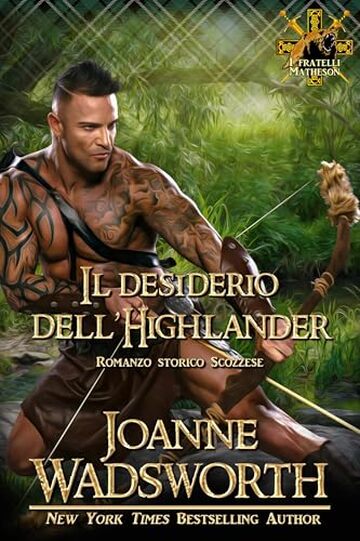 Il desiderio dell'Highlander: Romanzo storico Scozzese (I fratelli Matheson Vol. 1)