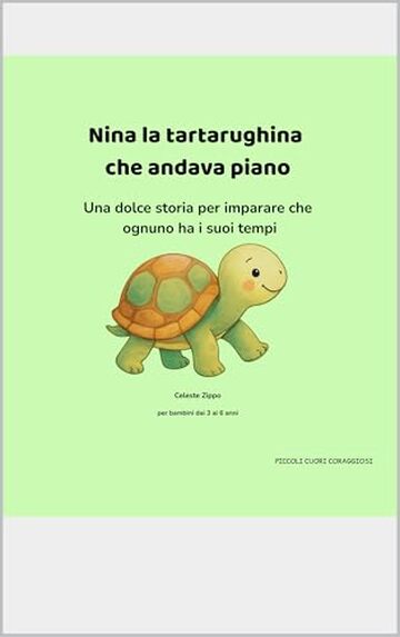 Nina la tartarughina che andava piano: Una dolce storia per imparare che ognuno ha i suoi tempi (PICCOLI CUORI CORAGGIOSI)