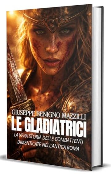 LE GLADIATRICI: La vera storia delle combattenti dimenticate nell&rsquo;antica Roma