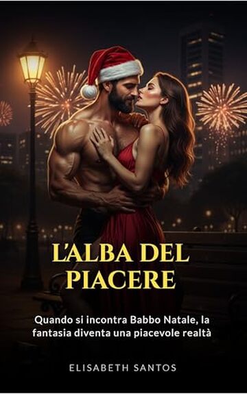 L&rsquo;Alba del Piacere: Quando si incontra Babbo Natale. La fantasia diventa una realt&agrave; deliziosamente sensuale.