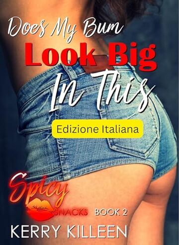 Mi sta bene il sedere in questo?: Spicy Snacks &ndash; libro 2 (Spicy Snacks Edizione Italiana)