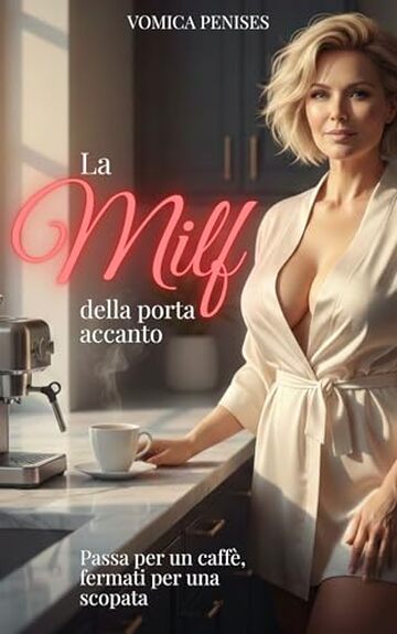 La MILF della porta accanto: Passa per un caff&egrave;, fermati per una scopata (Racconti erotici Vol. 18)