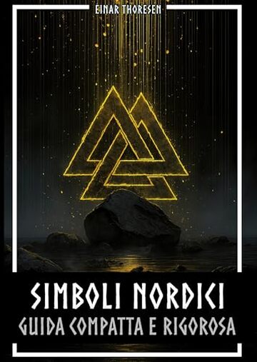Simboli nordici guida compatta e rigorosa: Significato e contesto dei simboli vichinghi: Mj&ouml;lnir, Valknut, rune, Yggdrasil e lo stile animalistico nella ... cornice storica (Mitologia Norrena Vol. 3)
