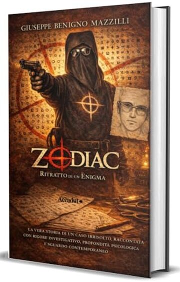 ZODIAC - RITRATTO DI UN ENIGMA: La Vera Storia di un Caso Irrisolto, Raccontata con Rigore Investigativo, Profondit&agrave; Psicologica e Sguardo Contemporaneo (Realmente Accaduto Vol. 22)