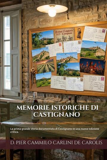 MEMORIE ISTORICHE DI CASTIGNANO (Edizione Annotata, Tradotta e Illustrata): La prima grande storia documentata di Castignano in una nuova edizione critica.