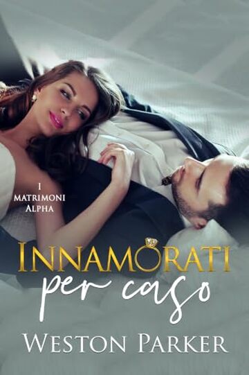 Innamorati per caso: Una commedia romantica con matrimonio a Las Vegas, relazione finta e un miliardario irresistibile (I matrimoni alpha Vol. 8)