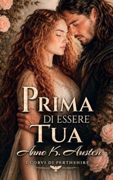 Prima di essere tua: Romanzo storico romantico ambientato in Scozia (I corvi di Perthshire Vol. 1)