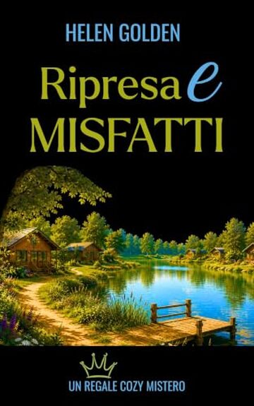 Ripresa e Misfatti: Un Regale Cozy Mistero (I Reali Cozy-Misteri Vol. 16)