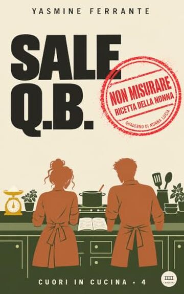Sale q.b.: Una che pesa tutto e uno che non firma niente (Cuori in cucina Vol. 4)