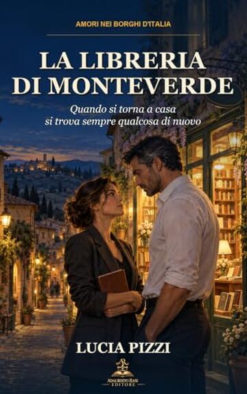 La libreria di Monteverde: Quando si torna a casa si trova sempre qualcosa di nuovo (Amori nei borghi d'Italia Vol. 1)