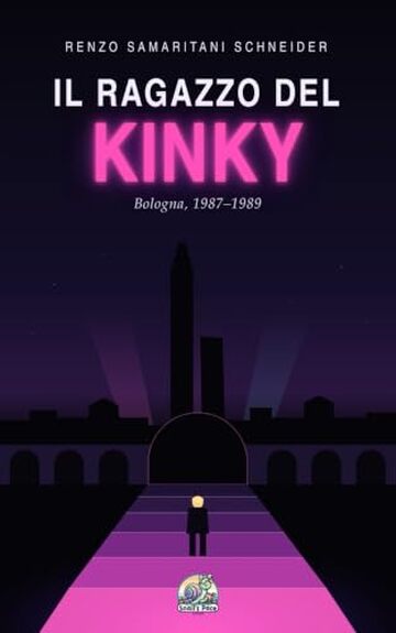 Il ragazzo del Kinky: Bologna, 1987&ndash;1989 (Snail's Pace Edition)