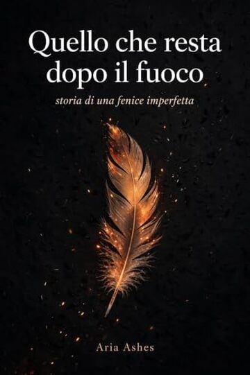 Quello che resta dopo il fuoco: Storia di una fenice imperfetta