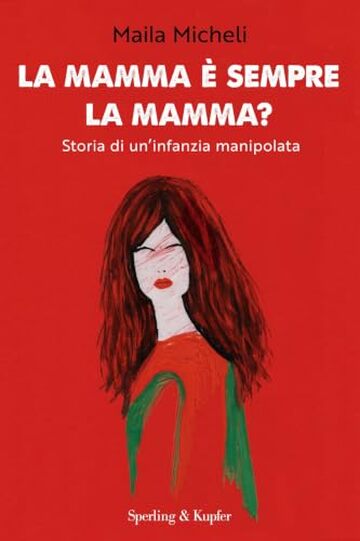 La mamma &egrave; sempre la mamma?: Storia di un'infanzia manipolata