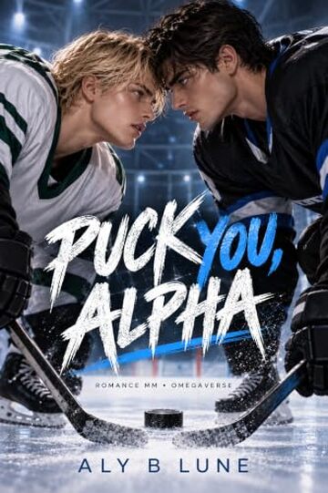 PUCK YOU, ALPHA: HOCKEY ROMANCE OMEGAVERSE MM