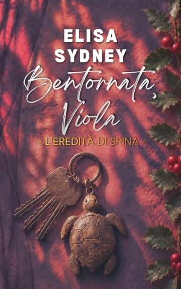 Bentornata, Viola: L'eredit&agrave; di Spina Vol. 3 (L'eredit&agrave; di Spina &middot; Why Choose Romance)