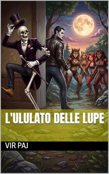 L'ULULATO DELLE LUPE (Le cronache di Paco: le folli e libidinose avventure di uno scheletro zannuto Vol. 3)