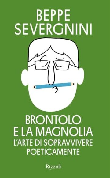 Brontolo e la magnolia: L'arte di sopravvivere poeticamente