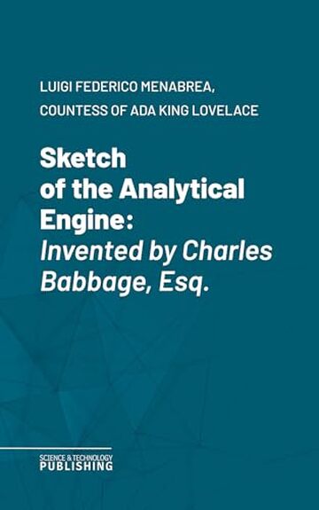 Sketch of the Analytical Engine: Invented by Charles Babbage, Esq.