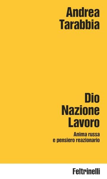 Dio Nazione Lavoro: Anima russa e pensiero reazionario