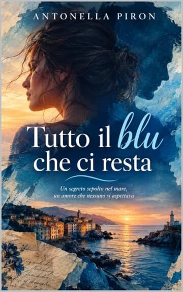 Tutto il blu che ci resta: Un segreto sepolto nel mare, un amore che nessuno si aspettava