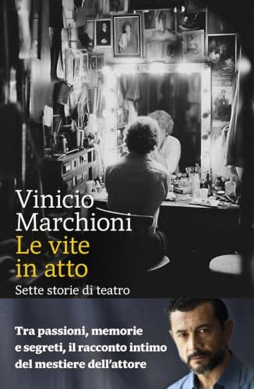 Le vite in atto: Sette storie di teatro