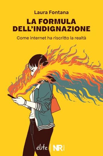 La formula dell&rsquo;indignazione: Come internet ha riscritto la realt&agrave; (&Eacute;lite)