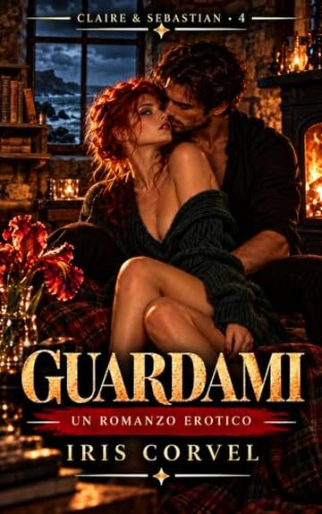 GUARDAMI: Un romanzo erotico (Claire & Sebastian Vol. 4)