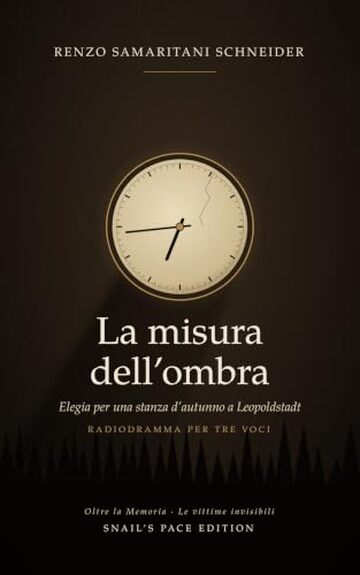La misura dell&rsquo;ombra: Elegia per una stanza d&rsquo;autunno a Leopoldstadt &ndash; Radiodramma per tre voci (Snail's Pace Edition)