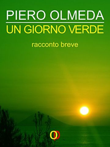 Un Giorno Verde: Un breve e intenso racconto dell'autore de "La Bellezza e la Bestia"